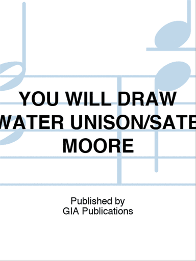 YOU WILL DRAW WATER UNISON/SATB MOORE