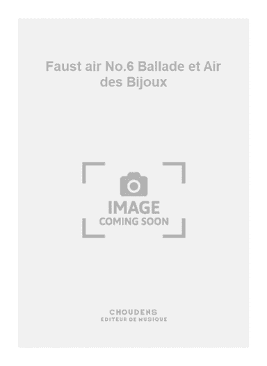 Faust air No.6 Ballade et Air des Bijoux