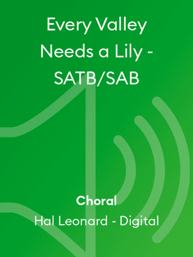 Every Valley Needs a Lily - SATB/SAB