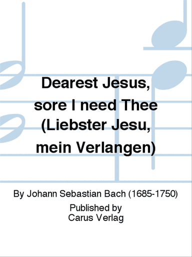 Dearest Jesus, sore I need Thee (Liebster Jesu, mein Verlangen)