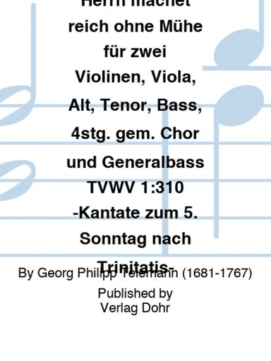 Der Segen des Herrn machet reich ohne Mühe für zwei Violinen, Viola, Alt, Tenor, Bass, 4stg. gem. Chor und Generalbass TVWV 1:310 -Kantate zum 5. Sonntag nach Trinitatis-