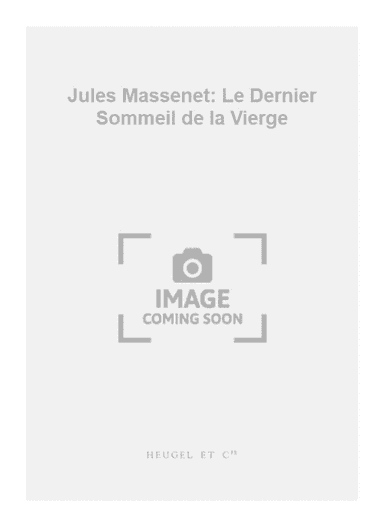 Jules Massenet: Le Dernier Sommeil de la Vierge