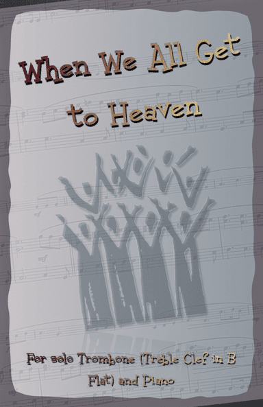 When We All Get to Heaven, Gospel Hymn for Trombone (Treble Clef in B Flat) and Piano