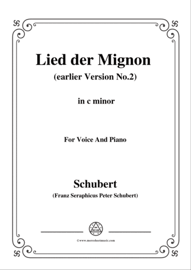 Schubert-Lied der Mignon (earlier Version 2),from 4 Gesänge aus 'Wilhelm Meister',in c minor