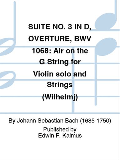 SUITE NO. 3 IN D, OVERTURE, BWV 1068: Air on the G String for Violin solo and Strings (Wilhelmj)