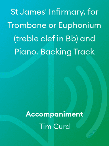 St James' Infirmary. for Trombone or Euphonium ( treble clef in Bb) and Piano. Backing Track