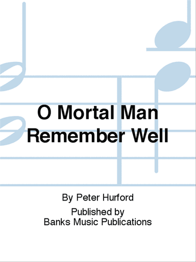 O Mortal Man Remember Well