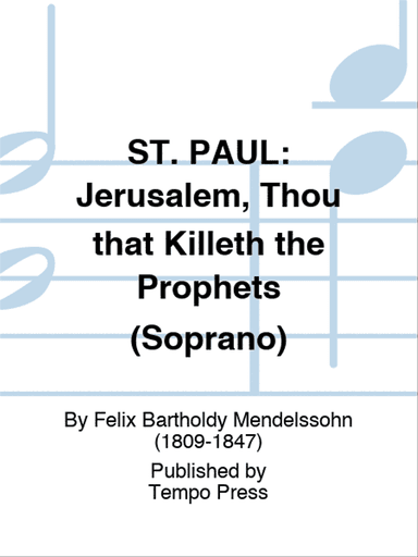ST. PAUL: Jerusalem, Thou that Killeth the Prophets (Soprano)