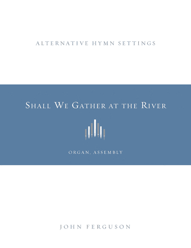 Shall We Gather at the River: Alternative Hymn Settings