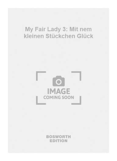 My Fair Lady 3: Mit nem kleinen Stückchen Glück