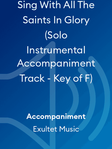 Sing With All The Saints In Glory (Solo Instrumental Accompaniment Track - Key of F)