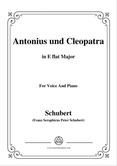 Schubert-Antonius und Cleopatra,in E flat Major,for Voice and Piano