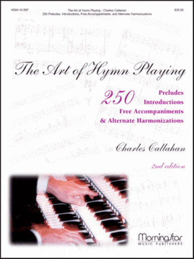 The Art of Hymn Playing: 250 Introductions, Preludes, Free Accompaniments, & Alternate Harmonizations, Volume I (2nd Edition)