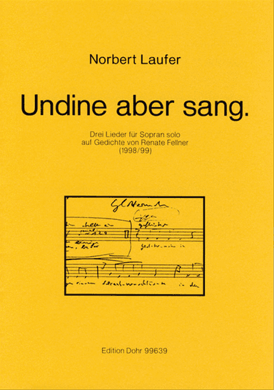 Undine aber sang. (1998/99) -Drei Lieder für Sopran solo auf Gedichte von Renate Fellner-