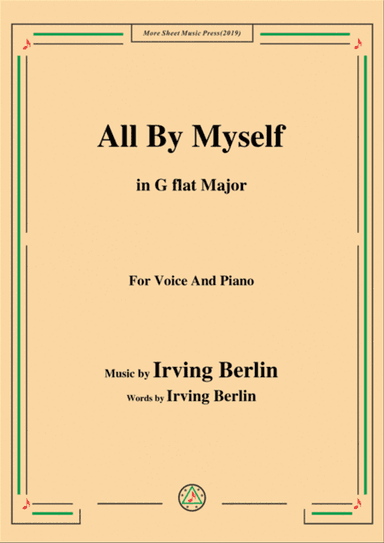 Irving Berlin-All By Myself,in G flat Major,for Voice and Piano