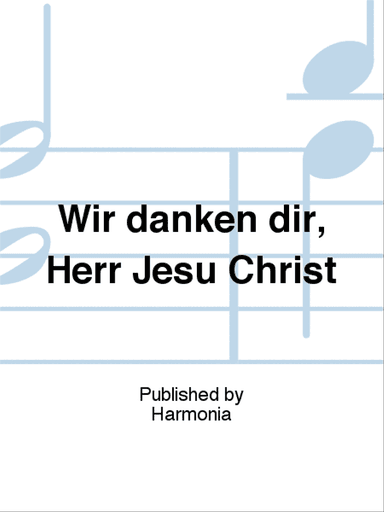 Wir danken dir, Herr Jesu Christ