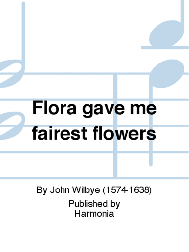 Flora gave me fairest flowers