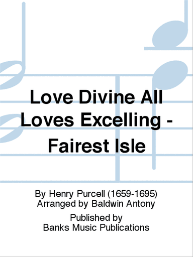Love Divine All Loves Excelling - Fairest Isle