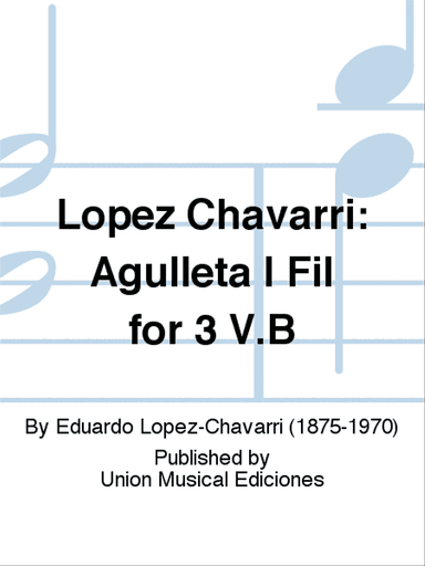 Lopez Chavarri: Agulleta I Fil for 3 V.B