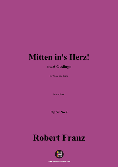 R. Franz-Mitten ins Herz!,in e minor,Op.52 No.2