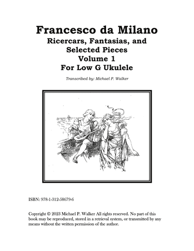 Francesco da Milano Ricercars, Fantasias, and Selected Pieces Volume 1 For Low G Ukulele