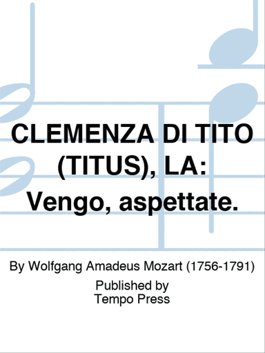 CLEMENZA DI TITO (TITUS), LA: Vengo, aspettate.