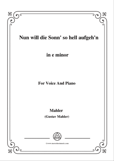 Mahler-Nun will die Sonn' so hell aufgeh'n(Kindertotenlieder Nr.1) in e minor,for Voice and Piano