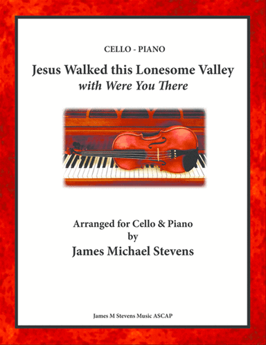 Jesus Walked this Lonesome Valley with Were You There - Cello & Piano