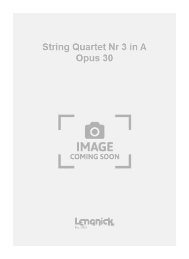 String Quartet Nr 3 in A Opus 30