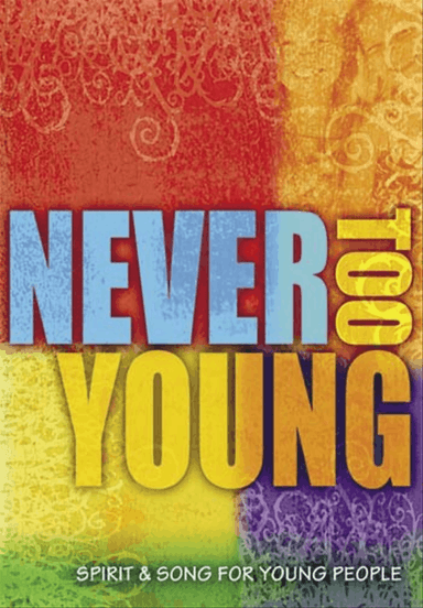 Never Too Young: Spirit & Song For Young People