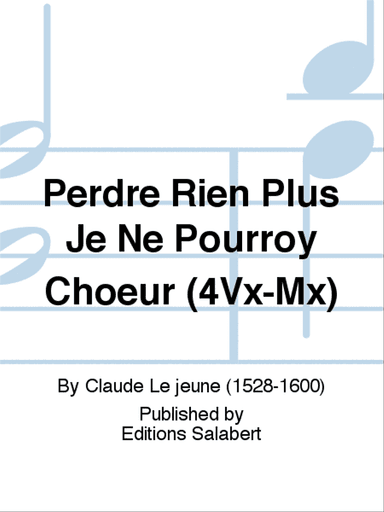 Perdre Rien Plus Je Ne Pourroy Choeur (4Vx-Mx)