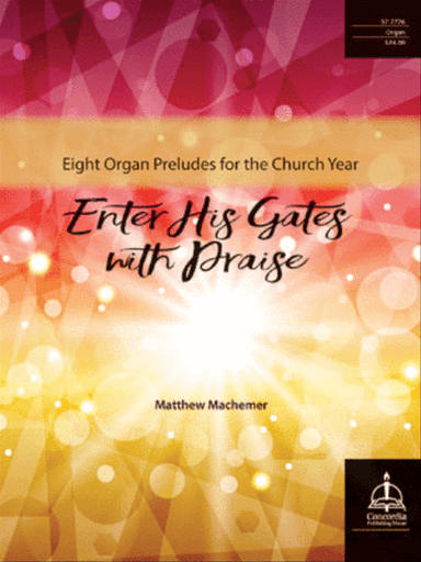 Enter His Gates with Praise: Eight Organ Preludes for the Church Year
