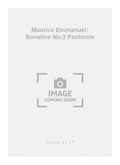 Maurice Emmanuel: Sonatine No.2 Pastorale