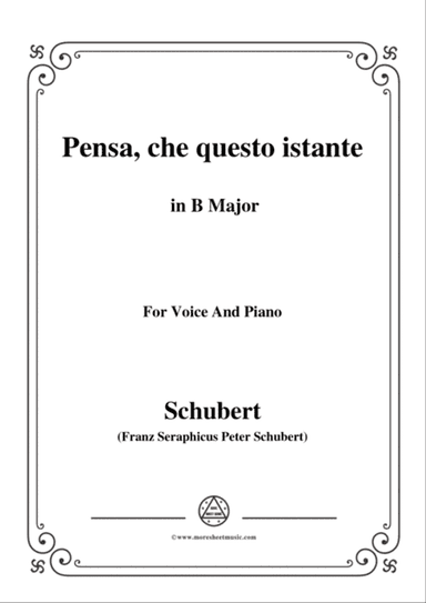 Schubert-Pensa,che questo istante,in B Major,for Voice&Piano