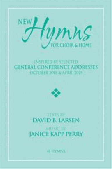 New Hymns Inspired by General Conference Addresses, Oct 2018 & Apr 2019