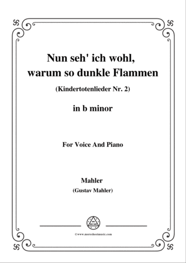 Mahler-Nun seh' ich wohl,warum so dunkle Flammen(Kindertotenlieder Nr. 2) in b minor,for Voice and P