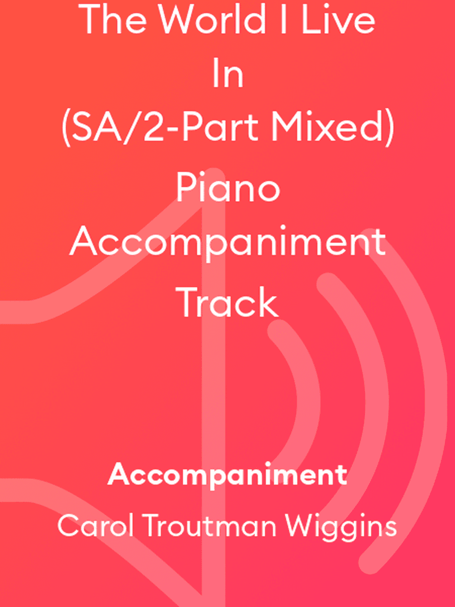 The World I Live In (SA/2-Part Mixed) Piano Accompaniment Track