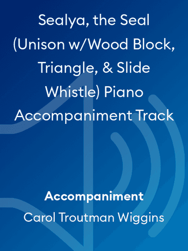 Sealya, the Seal (Unison w/Wood Block, Triangle, & Slide Whistle) Piano Accompaniment Track