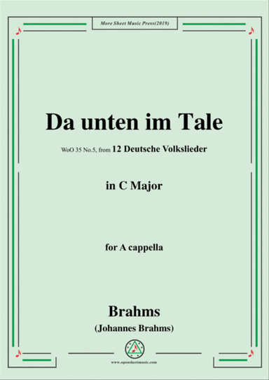 Brahms-Da unten im Tale,WoO 35 No.5,in C Major,from '12 Deutsche Volkslieder,WoO 35',for A cappella