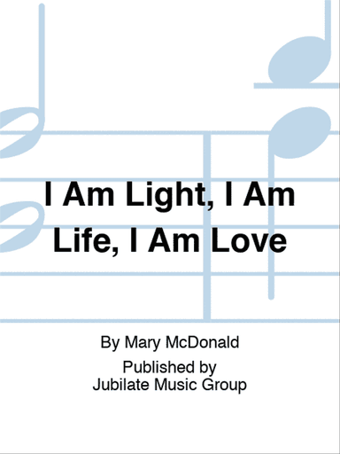 I Am Light, I Am Life, I Am Love