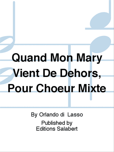 Quand Mon Mary Vient De Dehors, Pour Choeur Mixte