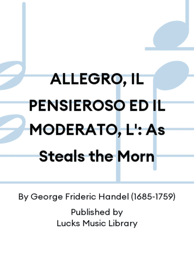 ALLEGRO, IL PENSIEROSO ED IL MODERATO, L': As Steals the Morn