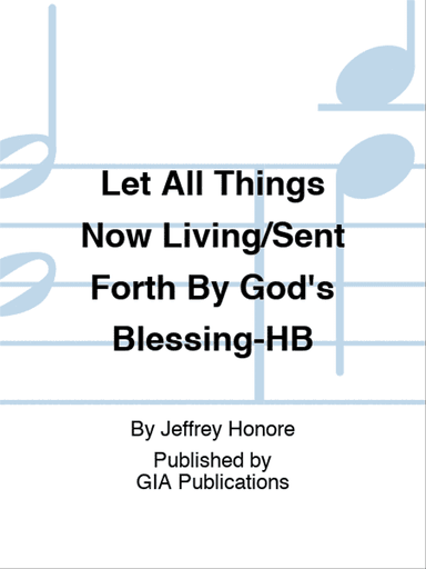 Let All Things Now Living/Sent Forth By God's Blessing-HB