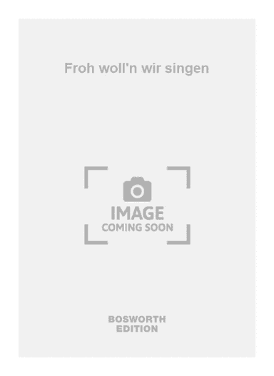 Froh woll'n wir singen