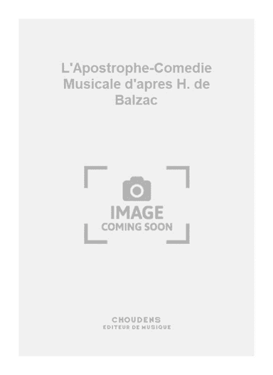L'Apostrophe-Comedie Musicale d'apres H. de Balzac