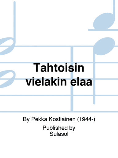 Tahtoisin vieläkin elää