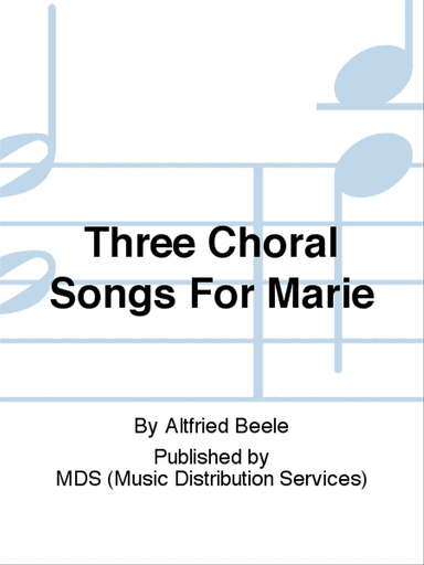 Three choral songs for Marie