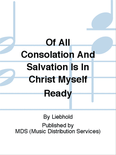 Of all consolation and salvation is in Christ myself ready 8