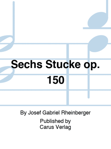 Sechs Stucke op. 150