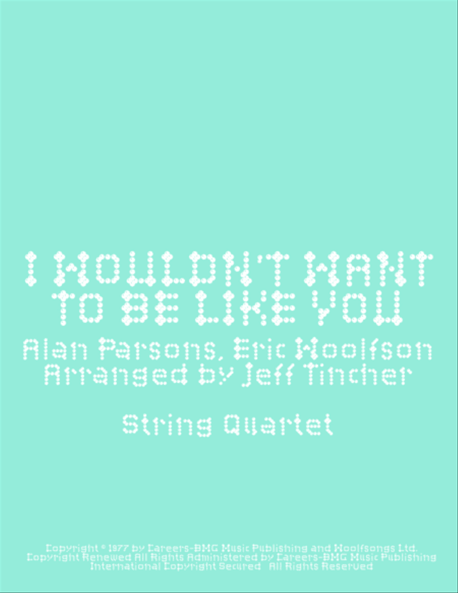 I Wouldn't Want To Be Like You